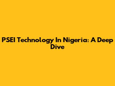 **PSEI Technology In Nigeria: A Deep Dive**