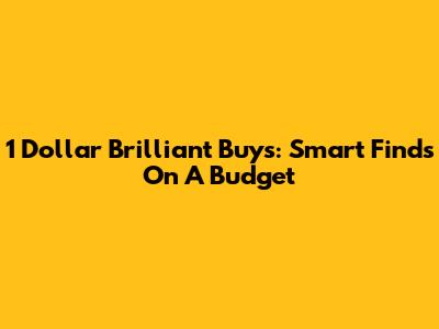 1 Dollar Brilliant Buys: Smart Finds On A Budget
