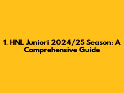 1. HNL Juniori 2024/25 Season: A Comprehensive Guide