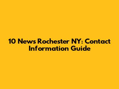 10 News Rochester NY: Contact Information Guide