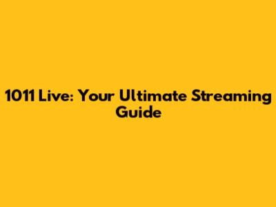 1011 Live: Your Ultimate Streaming Guide