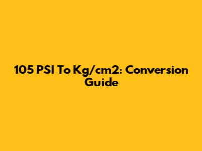 105 PSI To Kg/cm2: Conversion Guide