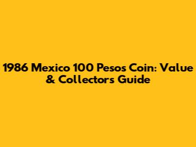 1986 Mexico 100 Pesos Coin: Value & Collector's Guide