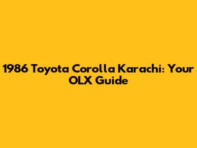 1986 Toyota Corolla Karachi: Your OLX Guide