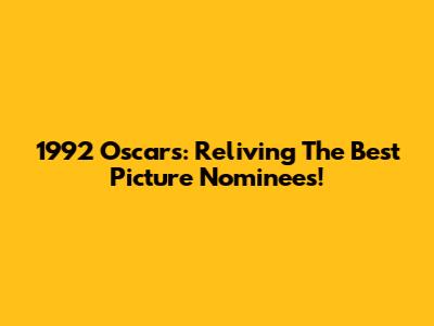 1992 Oscars: Reliving The Best Picture Nominees!