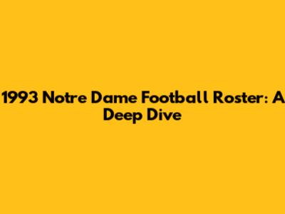 1993 Notre Dame Football Roster: A Deep Dive