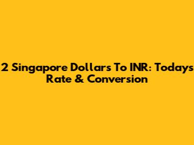 2 Singapore Dollars To INR: Today's Rate & Conversion