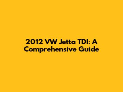 2012 VW Jetta TDI: A Comprehensive Guide