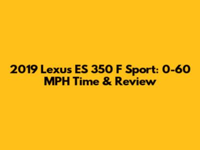 2019 Lexus ES 350 F Sport: 0-60 MPH Time & Review