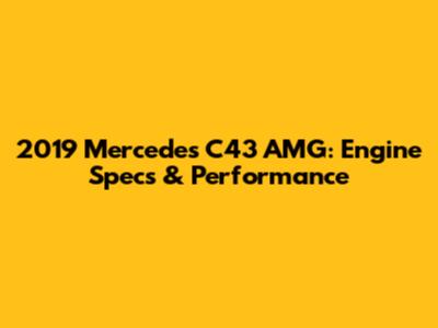 2019 Mercedes C43 AMG: Engine Specs & Performance