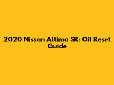 2020 Nissan Altima SR: Oil Reset Guide