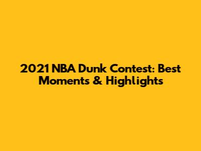 2021 NBA Dunk Contest: Best Moments & Highlights