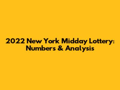 2022 New York Midday Lottery: Numbers & Analysis