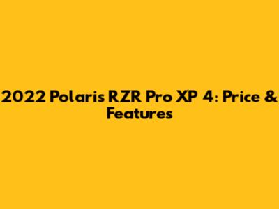 2022 Polaris RZR Pro XP 4: Price & Features