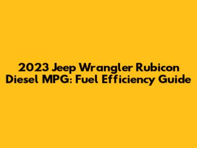 2023 Jeep Wrangler Rubicon Diesel MPG: Fuel Efficiency Guide