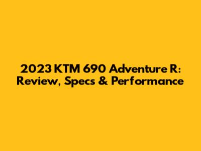 2023 KTM 690 Adventure R: Review, Specs & Performance
