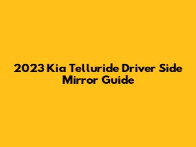 2023 Kia Telluride Driver Side Mirror Guide