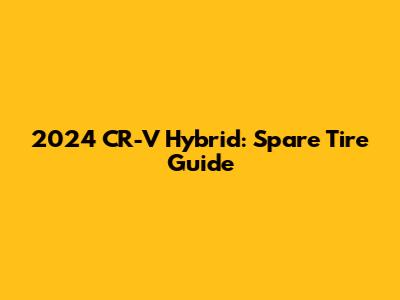 2024 CR-V Hybrid: Spare Tire Guide