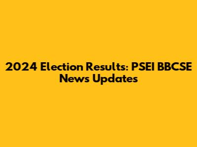 2024 Election Results: PSEI BBCSE News Updates