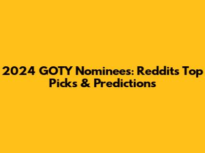 2024 GOTY Nominees: Reddit's Top Picks & Predictions