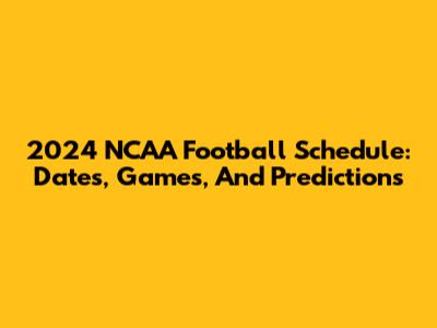 2024 NCAA Football Schedule: Dates, Games, And Predictions