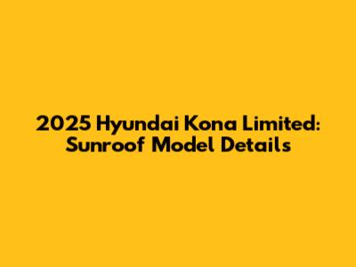 2025 Hyundai Kona Limited: Sunroof Model Details