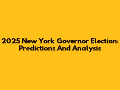 2025 New York Governor Election: Predictions And Analysis