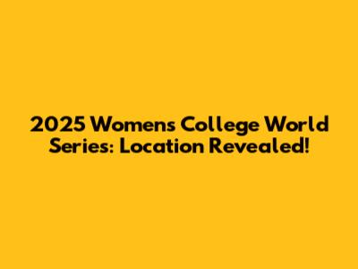 2025 Women's College World Series: Location Revealed!