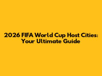 2026 FIFA World Cup Host Cities: Your Ultimate Guide