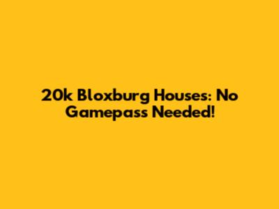 20k Bloxburg Houses: No Gamepass Needed!
