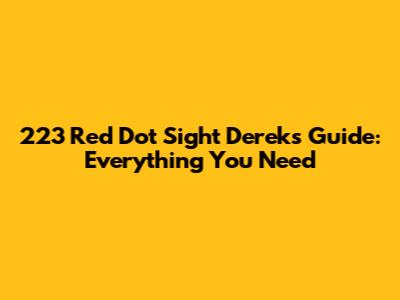 223 Red Dot Sight Derek's Guide: Everything You Need