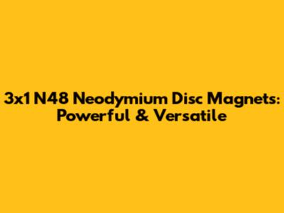3x1 N48 Neodymium Disc Magnets: Powerful & Versatile