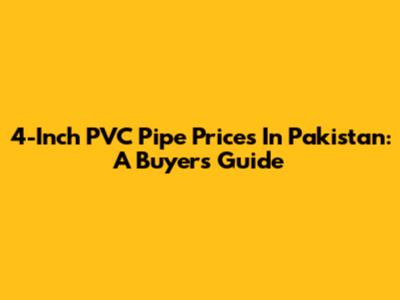 4-Inch PVC Pipe Prices In Pakistan: A Buyer's Guide