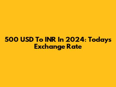 500 USD To INR In 2024: Today's Exchange Rate