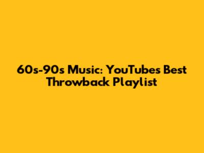 60s-90s Music: YouTube's Best Throwback Playlist