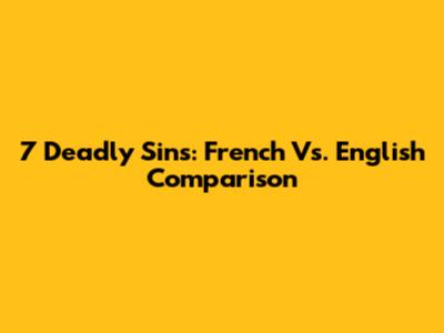 7 Deadly Sins: French Vs. English Comparison