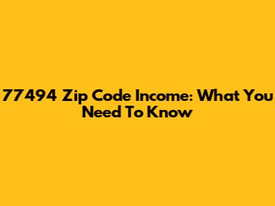 77494 Zip Code Income: What You Need To Know