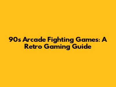 90s Arcade Fighting Games: A Retro Gaming Guide