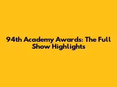 94th Academy Awards: The Full Show Highlights
