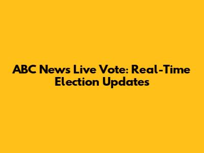 ABC News Live Vote: Real-Time Election Updates