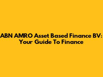 ABN AMRO Asset Based Finance BV: Your Guide To Finance
