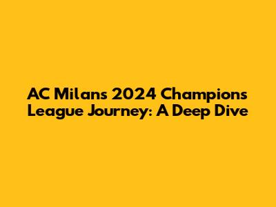 AC Milan's 2024 Champions League Journey: A Deep Dive