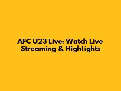 AFC U23 Live: Watch Live Streaming & Highlights