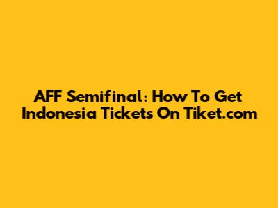 AFF Semifinal: How To Get Indonesia Tickets On Tiket.com