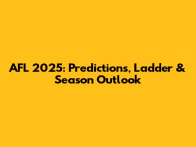 AFL 2025: Predictions, Ladder & Season Outlook