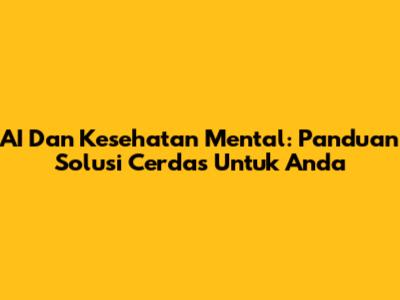 AI Dan Kesehatan Mental: Panduan Solusi Cerdas Untuk Anda