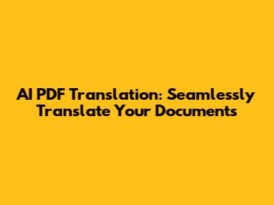 AI PDF Translation: Seamlessly Translate Your Documents