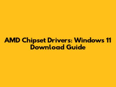 AMD Chipset Drivers: Windows 11 Download Guide