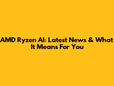 AMD Ryzen AI: Latest News & What It Means For You