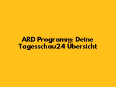ARD Programm: Deine Tagesschau24 Übersicht